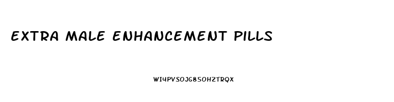 extra male enhancement pills