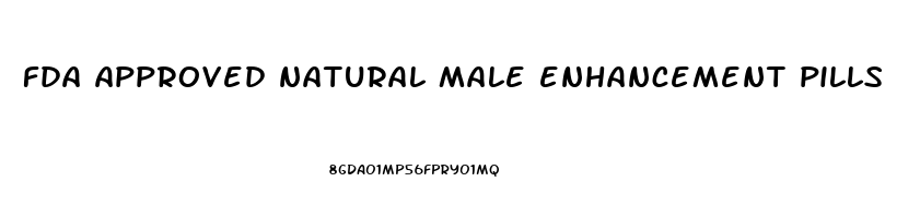 fda approved natural male enhancement pills