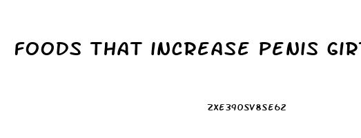 foods that increase penis girth