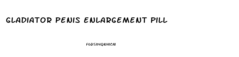 gladiator penis enlargement pill