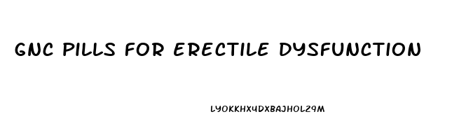 gnc pills for erectile dysfunction