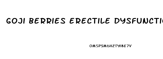 goji berries erectile dysfunction