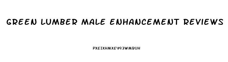 green lumber male enhancement reviews