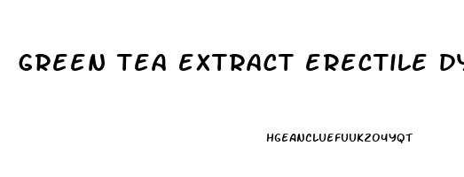 green tea extract erectile dysfunction
