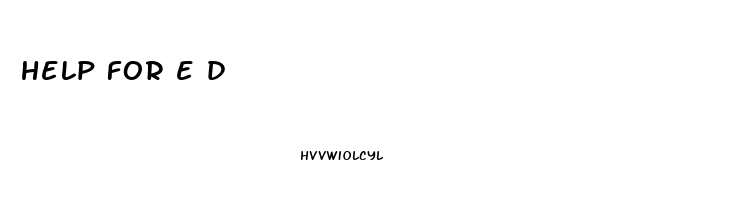 help for e d