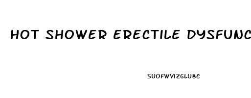 hot shower erectile dysfunction