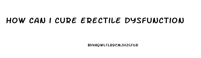 how can i cure erectile dysfunction