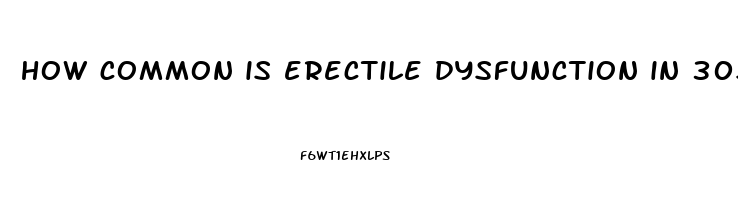 how common is erectile dysfunction in 30s