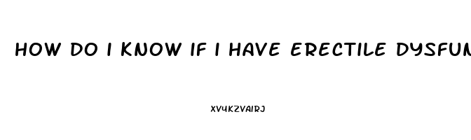 how do i know if i have erectile dysfunction