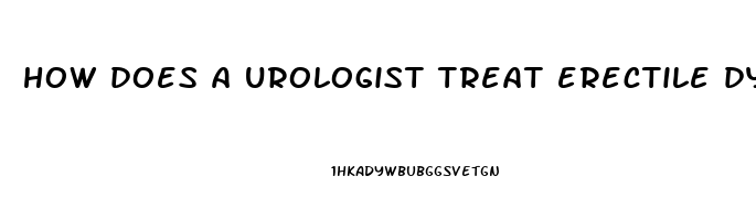 how does a urologist treat erectile dysfunction