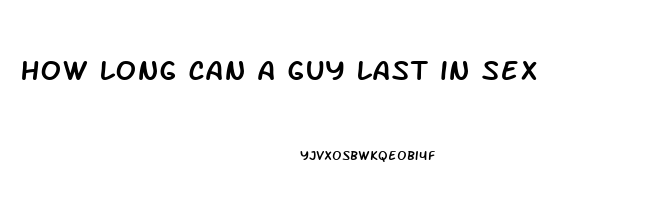 how long can a guy last in sex