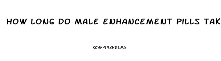 how long do male enhancement pills take to work