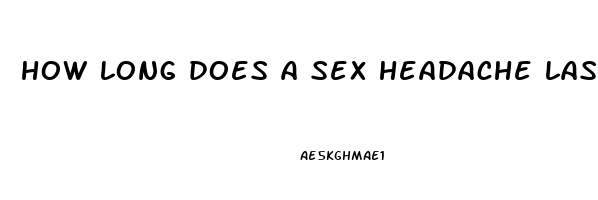 how long does a sex headache last