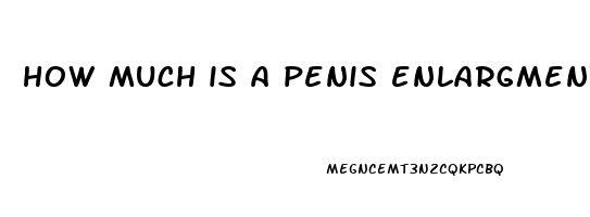 how much is a penis enlargment surgery