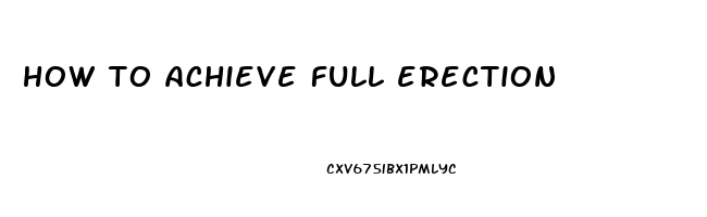 how to achieve full erection