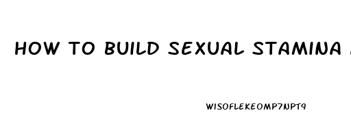 how to build sexual stamina and endurance