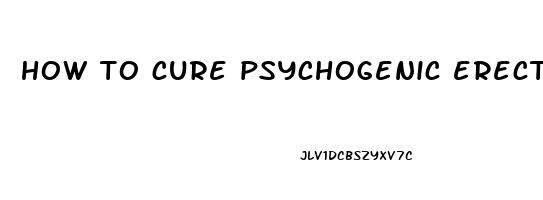 how to cure psychogenic erectile dysfunction