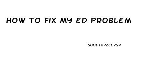 how to fix my ed problem