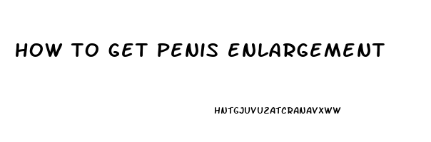 how to get penis enlargement
