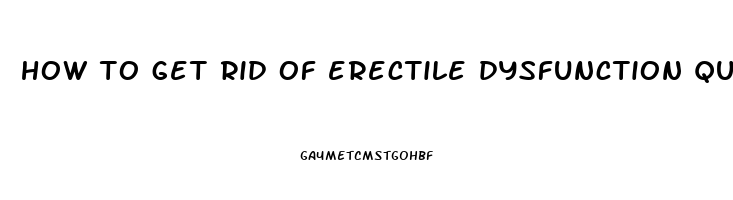 how to get rid of erectile dysfunction quora