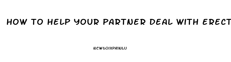 how to help your partner deal with erectile dysfunction