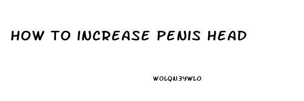 how to increase penis head