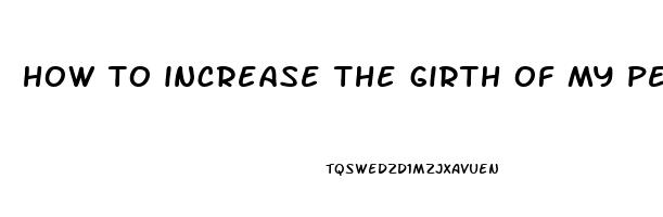 how to increase the girth of my penis