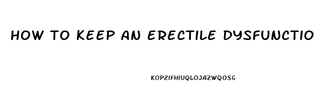 how to keep an erectile dysfunction