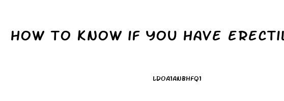 how to know if you have erectile dysfunction reddit