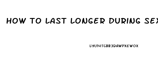 how to last longer during sex intercourse