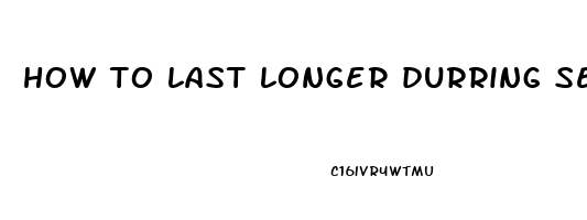 how to last longer durring sex