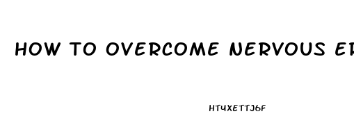 how to overcome nervous erectile dysfunction