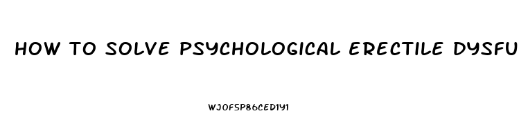 how to solve psychological erectile dysfunction