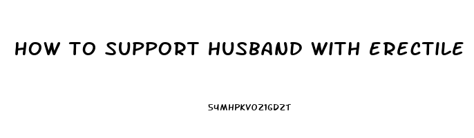 how to support husband with erectile dysfunction