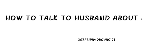 how to talk to husband about erectile dysfunction