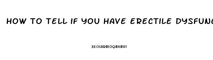 how to tell if you have erectile dysfunction