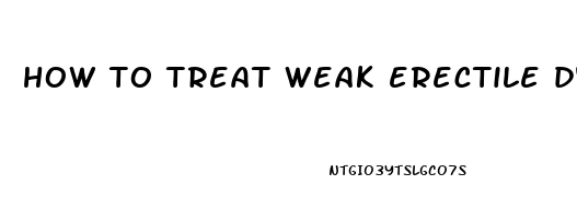 how to treat weak erectile dysfunction