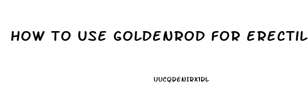 how to use goldenrod for erectile dysfunction