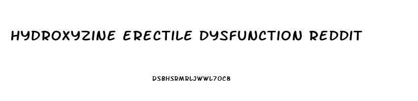 hydroxyzine erectile dysfunction reddit