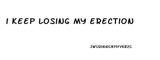 i keep losing my erection