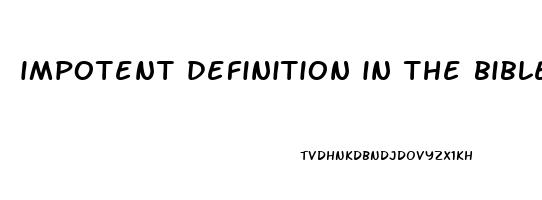 impotent definition in the bible