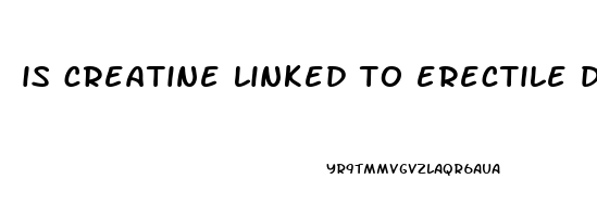 is creatine linked to erectile dysfunction