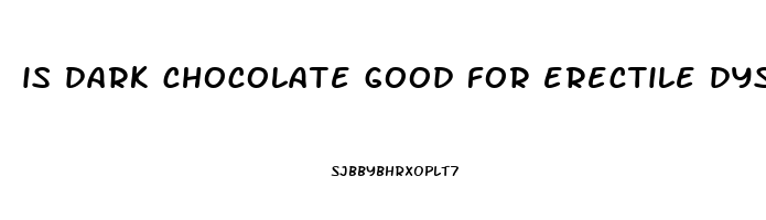 is dark chocolate good for erectile dysfunction