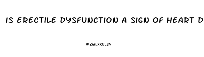 is erectile dysfunction a sign of heart disease