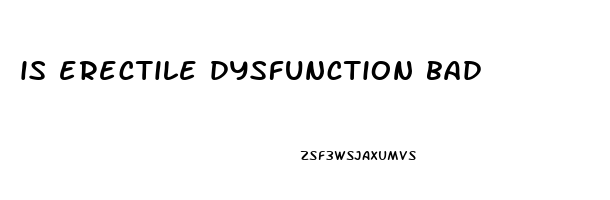 is erectile dysfunction bad