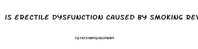 is erectile dysfunction caused by smoking reversible