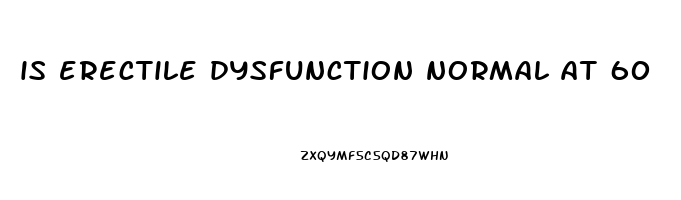 is erectile dysfunction normal at 60