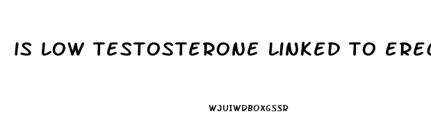 is low testosterone linked to erectile dysfunction