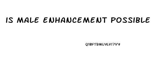 is male enhancement possible