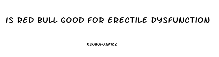 is red bull good for erectile dysfunction